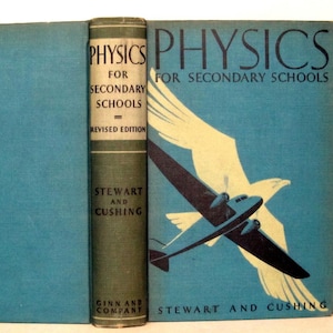 May include: A vintage book cover for a physics textbook titled "Physics for Secondary Schools" by Stewart and Cushing. The cover features a blue background with a white airplane flying over a white bird.