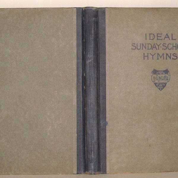 1913 - Ideal Sunday-School Hymns - by J Lincoln Hall, C Austin Miles and Adam Geibel (Editors) - Pub. by Hall-Mack Company, Philadelphia