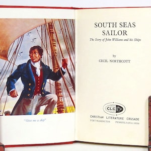 South Seas Sailor: The Story of John Williams and His Ships - by Cecil Northcott - Pub by Christian Liteature Crusade, Fort Washington, PA
