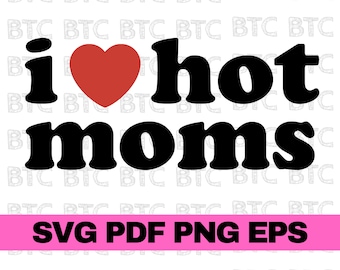 i heart hot moms cricut, i heart hot moms svg, i heart hot moms funny shirt, i heart hot moms shirt, i heart hot moms funny, i love moms