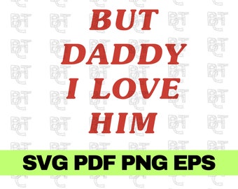 But daddy i love him, But daddy i love him svg, But daddy i love him, Y2K shirt, Y2K Aesthetic shirt, But daddy i love him png