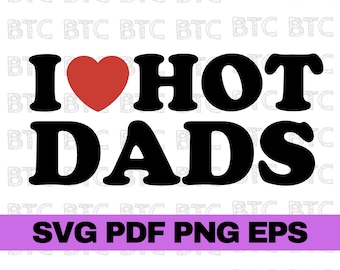 i heart hot dads cricut, i heart hot dads svg, i heart hot dads funny shirt, i heart hot dads shirt, i heart hot dads funny, i love dads