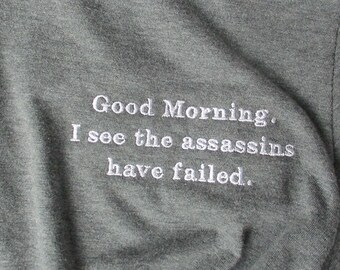 T-Shirt:  Good Morning.  I see the assassins have failed. - Deep Heather Gray, Unisex, sarcastic shirt, gag gift, CLEARANCE SALE