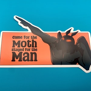 Came for the Moth Stayed for the Man Bumper Sticker Mothman Cryptid sticker for car/laptop/waterbottle