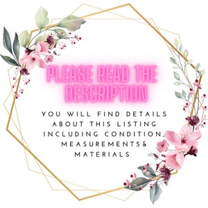 May include: A pink and gold graphic with floral accents. The text reads "PLEASE READ THE DESCRIPTION YOU WILL FIND DETAILS ABOUT THIS LISTING INCLUDING CONDITION, MEASUREMENTS & MATERIALS".