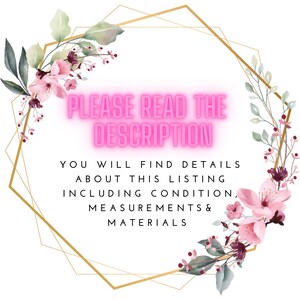 May include: A pink and gold graphic with floral accents. The text reads "PLEASE READ THE DESCRIPTION YOU WILL FIND DETAILS ABOUT THIS LISTING INCLUDING CONDITION, MEASUREMENTS & MATERIALS".