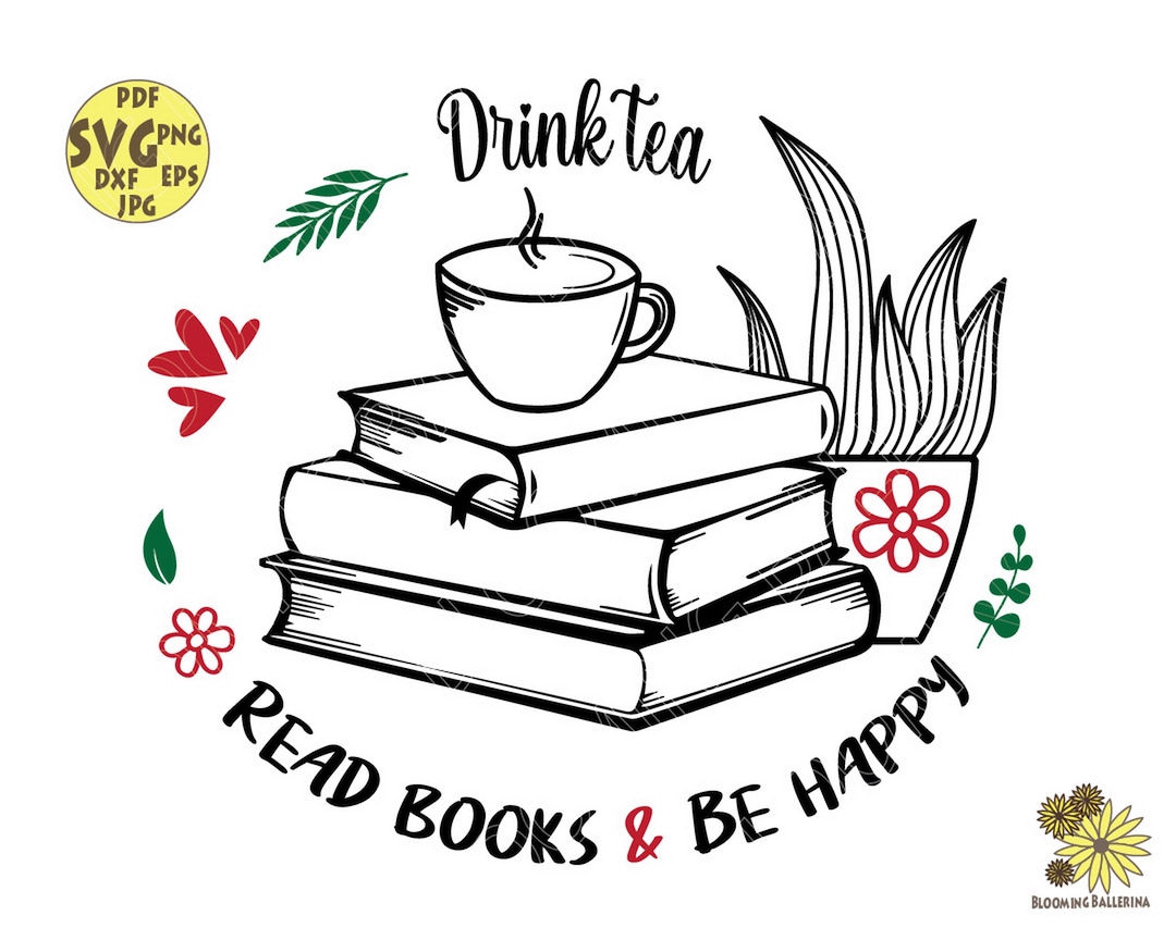 Drink Tea Read Books and Be Happy Svg File, Tea Svg, Books Svg, Be ...