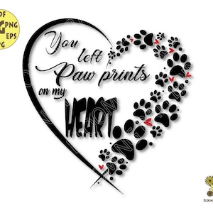 You left paw prints on my Heart Svg file, Dog Memorial svg, Dog Paw Svg, Dog Mom svg, Dog Lover Svg, Pet Svg, Paw prints svg, Love Dog svg