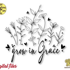 Grow in grace Svg file, Grow in Grace wildflowers svg, Religious svg, Wildflowers Meadow Svg, Wildflower Svg, motivational svg, boho svg