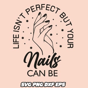 Life isn't perfect but your nails can be, nail boss svg, nail tech svg, manicure png, funny manicure clipart