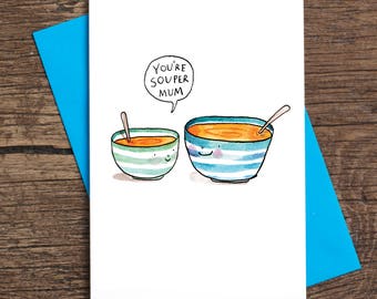 You're Souper Mum * Card for Mum * Mother's Day * Foodie * Soup * Illustration * Humour