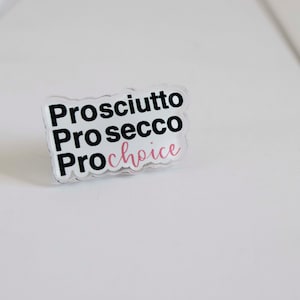 Prosciutto | Prosecco | Pro Choice | Pin | Button