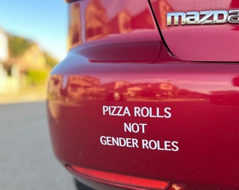 Pizza Rolls Not Gender Roles Bumper Sticker