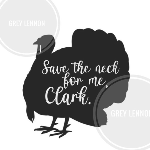 Non-Editable INSTANT Download JPG PNG Christmas Quote Save the Neck for Me Turkey Clark Funny Design Holiday Vacation Minimal 20x18 300DPI