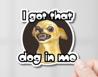 I Got That Dog In Me Chihuahua Sticker, Funny Pet Lover Gift