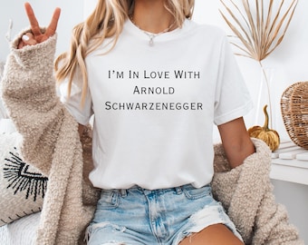 I'm In Love With Arnold Schwarzenegger T-Shirt | Celebrity Quote Tee