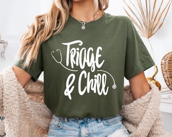 Triage and Chill T-Shirt, Funny Medical Nurse Gift