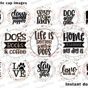 May include: A set of 12 printable 1-inch bottle cap images featuring dog-themed designs. The designs include phrases like "Busy Being a Dog Mama", "Dogs Books & Coffee", "Life is Better With Dogs", and "Home is Where My Dog Is".