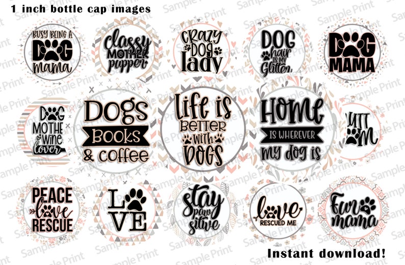 May include: A set of 12 printable 1-inch bottle cap images featuring dog-themed designs. The designs include phrases like "Busy Being a Dog Mama", "Dogs Books & Coffee", "Life is Better With Dogs", and "Home is Where My Dog Is".