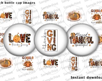 May include: Set of 10 printable 1-inch round bottle cap images featuring Thanksgiving themes. Designs include "Love thanks giving", "Gobble till you wobble", "Blessed thankful grateful", and "Thanks giving" in various fonts and patterns.