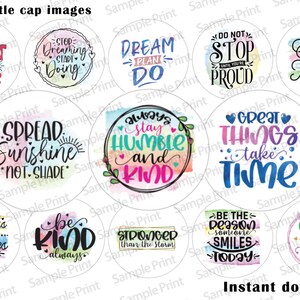 May include: Twelve 1-inch round printable bottle cap images with inspirational quotes and watercolour backgrounds. The quotes include "The Best is Yet to Come", "Spread Sunshine Not Shade", "Always Stay Humble and Kind", "Great Things Take Time", "Be Kind Always", and more.