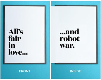Funny Boyfriend Card - Girlfriend Card - Love Card - All's fair in love and robot war.