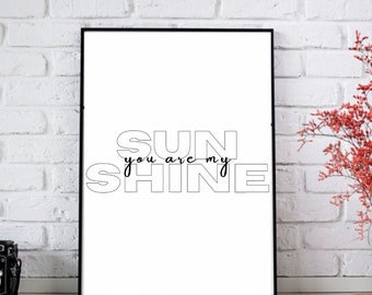 You are my Sunshine; PRINTABLE wall art; Black and white; Printable Quote; Digital Download; Digital Print; Inspirational Quote; Wall decor