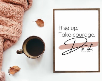 Rise up. Take Courage. Do it.; PRINTABLE wall art; Black and white; Printable Bible Verse; Digital Print; Digital Download; Printable Quote