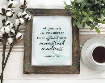 All Pioneers Are Considered To Be Afflicted With Moonstruck Madness Gilbert Blythe - Printable PDF