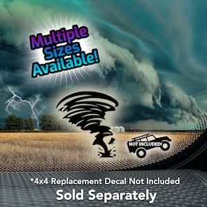 May include: A black and white illustration of a tornado against a stormy sky background. The text "Multiple Sizes Available!" is in the upper left corner. The text "*4x4 Replacement Decal Not Included Sold Separately" is at the bottom of the image.