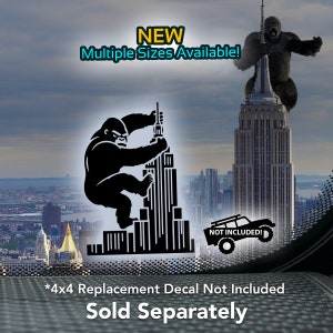 May include: Black and white silhouette of a gorilla climbing the Empire State Building in New York City. The text "NEW" and "Multiple Sizes Available!" is at the top of the image. The text "NOT INCLUDED!" is at the bottom of the image. The text "*4x4 Replacement Decal Not Included Sold Separately" is at the bottom of the image.