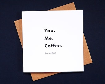 You. Me. Coffee. (just perfect) greetings card - romantic card for coffee lovers, you, me and coffee, coffee and us, alternative valentine