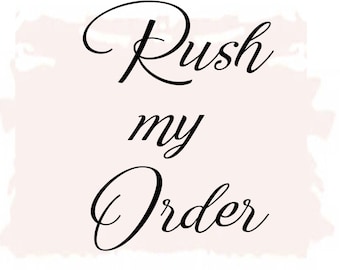 May include: A white background with a black cursive font that reads "Rush my Order".