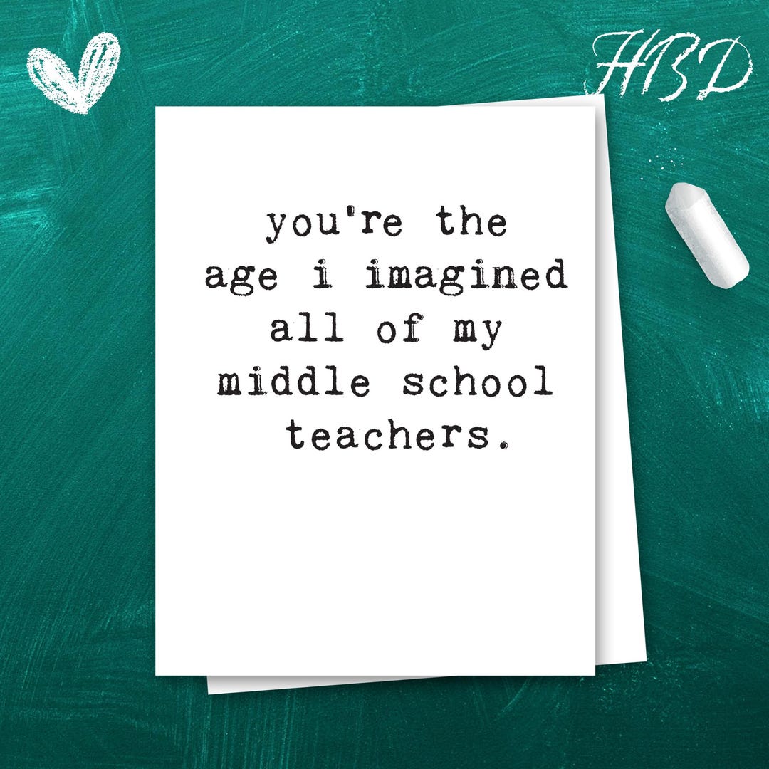 Funny Birthday Card, You’re the Age I Imagined My Teachers, Sarcastic