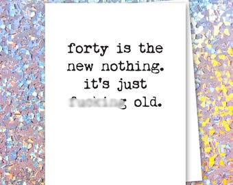 Forty is the New Nothing, Funny 40th Birthday Card, Funny Birthday Card, Sarcastic Birthday Card, Forty Card, Explicit 40th Card
