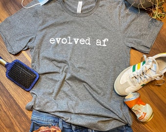 Evolved AF UNISEX T-Shirt, Soft Style Tshirt, Bella Canvas, Funny Tshirt