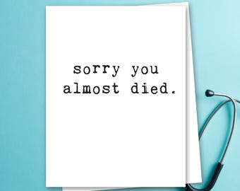 Funny Get Well Card – Sorry You Almost Died | Dark Humor Hospital Recovery Card | A2 Blank Inside
