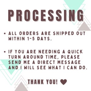 text that provides information about the processing of orders, stating that all orders are shipped out within 1-5 days. It also mentions that if someone needs a quick turn around time, they should send a direct message to the person who processes the orders, and the person will see what they can do. The image also includes a heart symbol at the bottom, which could be a gesture of gratitude or appreciation.