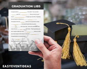 May include: A graduation themed fill-in-the-blank game with the title "Graduation Libs". The game has a gray background with black silhouettes of people wearing graduation caps and gowns. The text on the game includes "Congratulations", "You did it! You survived", "Now you are on your", "to begin your new life. Hopefully", "Throughout the last", "years you've acquired so many", "and great friends that you got to", "with every day. I know you wish there was", "more time to", "with them. Thank goodness you", "don't need to take any more", "any more essays on the ways to interpret", "Congratulations on graduating!!", "Real world advice for the graduate."