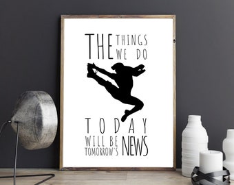 Newsies Printable Sign| The Things we do Today will be Tomorrow's News Printable Sign