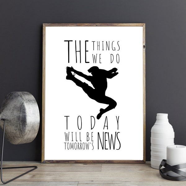 Newsies Printable Sign| The Things we do Today will be Tomorrow's News Printable Sign