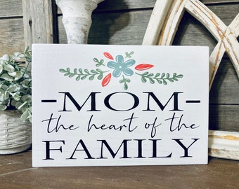 Mother's Day Sign / Mom Sign Wood / Mom the Heart of the Family /Gift for mom / Gift Ideas for Mom / Mother's Day Gift