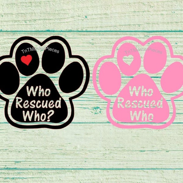 Who Rescued Who? / Who Rescued Who Dog Paw / Vinyl decal / Car Magnet