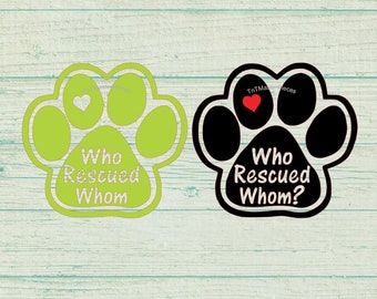 Who Rescued Whom? / Who Rescued Whom Dog Paw Decal/Magnet