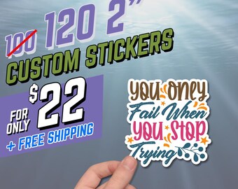May include: Custom stickers with the text "120 2" CUSTOM STICKERS". The stickers are available for $22. One sticker has the text "You only fail when you stop trying". The stickers are laminated, waterproof, and dishwasher safe.