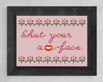 Cross Stitch Pattern, "Shut Your A**-Face", PDF, funny wall art, Download, cute sampler, by Old School Edith