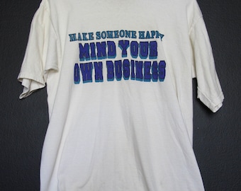 Make Someone Happy, Mind Your Own Business 1990's Vintage Tshirt