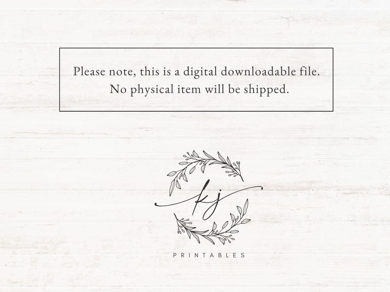 May include: A digital download file with the text "Please note, this is a digital downloadable file. No physical item will be shipped." and a floral wreath with the initials "KJ" in the centre. The text "PRINTABLES" is below the wreath.