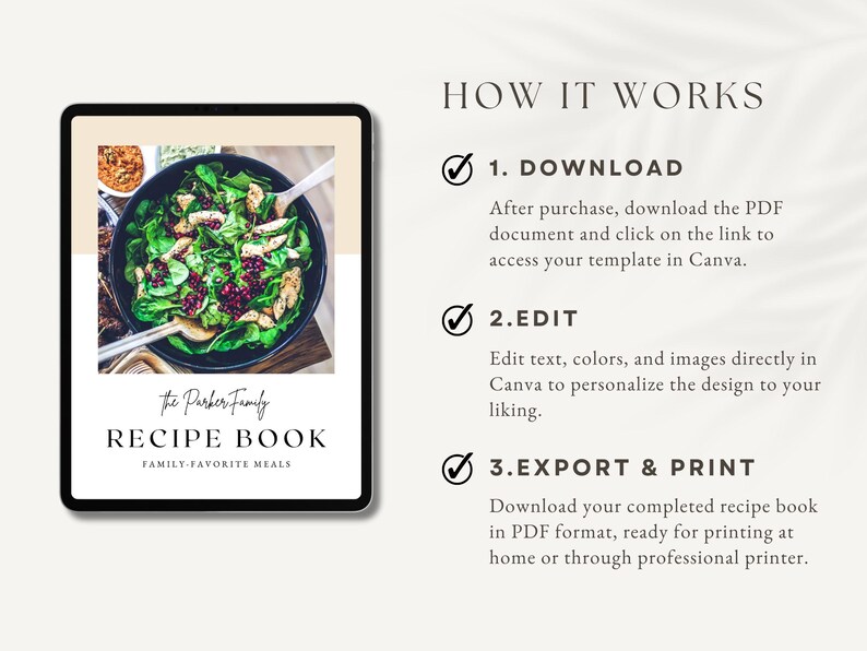 Peut inclure: Une tablette num&eacute;rique affichant un mod&egrave;le de livre de recettes avec une photo d'une salade avec du poulet et des graines de grenade. Le texte sur la tablette indique "The Parker Family Recipe Book Family Favorite Meals". Le texte sur le c&ocirc;t&eacute; droit de l'image indique "How It Works 1. Download 2. Edit 3. Export & Print".