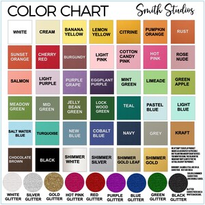 May include: Color chart with 60 different colors, including white, cream, banana yellow, lemon yellow, citrine, pumpkin orange, rust, sunset orange, cherry red, burgundy, light pink, cotton candy pink, hot pink, rose nude, salmon, light purple, purple grape, eggplant purple, mint green, limeade, green apple, meadow green, mid green, jelly bean green, lock wood green, teal, pastel blue, light blue, salt water blue, turquoise, new blue, cobalt blue, navy, grey, kraft, chocolate brown, black, shimmer white, shimmer silver, shimmer gold leaf, shimmer gold, white glitter, silver glitter, gold glitter, hot pink glitter, red glitter, purple glitter, blue glitter, green glitter, black glitter. The chart is labeled "Color Chart" and "Smith Studios".